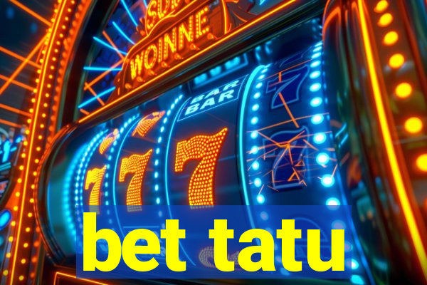 bet tatu